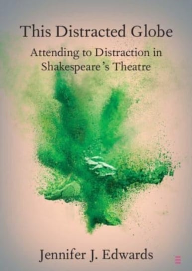 This Distracted Globe: Attending to Distraction in Shakespeare's Theatre Opracowanie zbiorowe