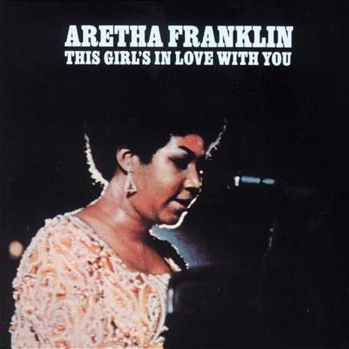 This Girl's in Love with You Aretha Franklin