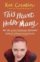 This Heart Holds Many: My Life as the Nonbinary Millennial Child of a Polyamorous Family Creation Koe