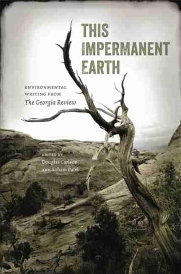 This Impermanent Earth. Environmental Writing from The Georgia Review Opracowanie zbiorowe