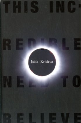 This Incredible Need to Believe Kristeva Julia
