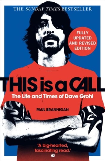 This Is a Call: The Fully Updated and Revised Bestselling Biography of Dave Grohl Brannigan Paul