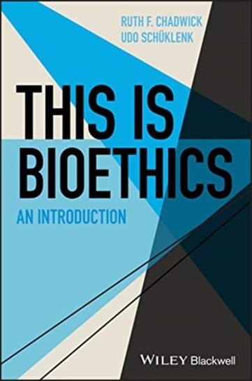This Is Bioethics. An Introduction Ruth F. Chadwick, Udo Schuklenk