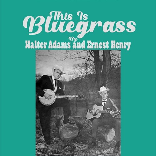This Is Bluegrass Walter Adams, Ernest Henry