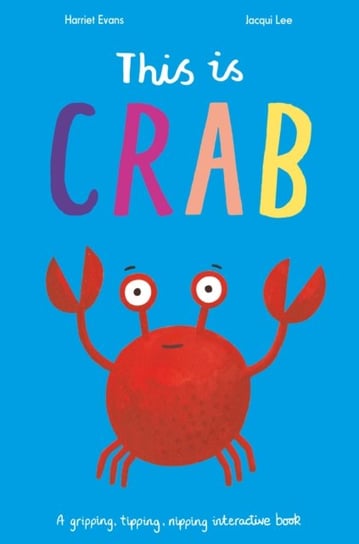 This is Crab: A gripping, tipping, nipping interactive book Evans Harriet
