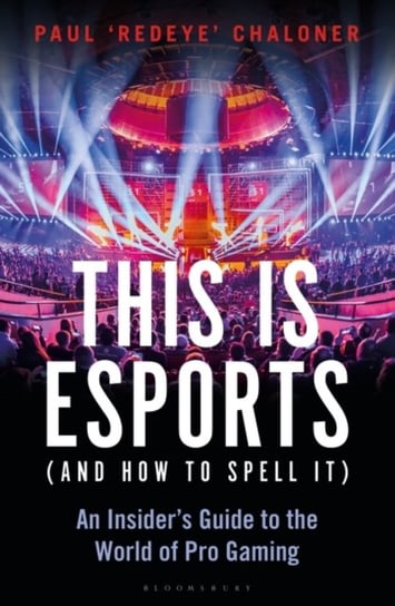 This is esports (and How to Spell it) - Longlisted for the William Hill sports book award 20202: An I Chaloner Paul