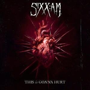 This Is Gonna Hurt Sixx:A.M.