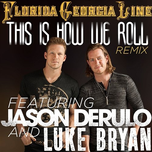 This Is How We Roll Florida Georgia Line feat. Jason Derulo, Luke Bryan