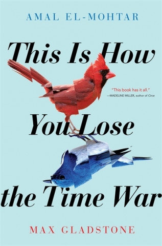 This is How You Lose the Time War El-Mohtar Amal, Gladstone Max