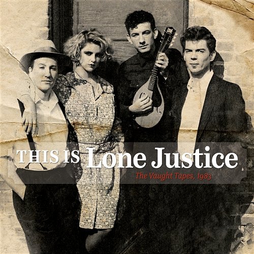 This Is Lone Justice: The Vaught Tapes, 1983 Lone Justice