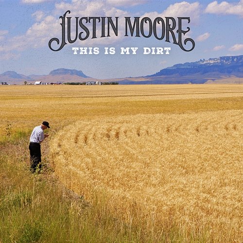 This Is My Dirt Justin Moore