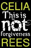 This is Not Forgiveness Rees Celia