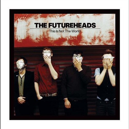 This Is Not The World The Futureheads