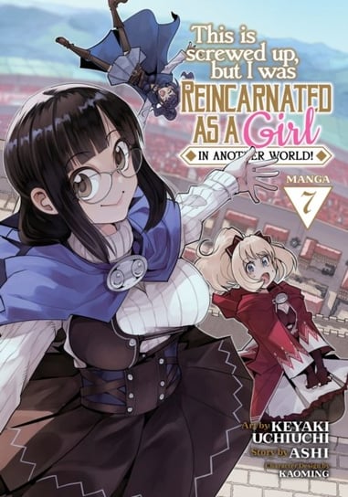 This Is Screwed Up, but I Was Reincarnated as a GIRL in Another World! (Manga) Vol. 7 Ashi