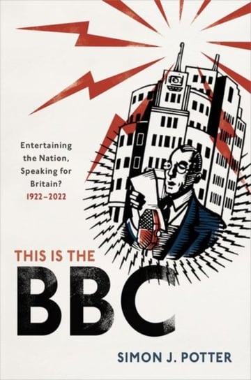 This is the BBC: Entertaining the Nation, Speaking for Britain, 1922-2022 Opracowanie zbiorowe