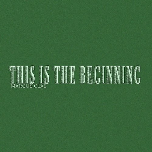 This Is The Beginning Marqus Clae