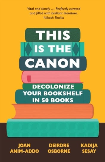This is the Canon: Decolonize Your Bookshelves in 50 Books Joan Anim-Addo