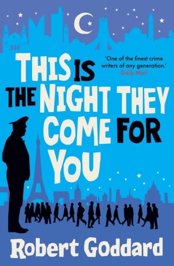 This is the Night They Come For You: Bestselling author of The Fine Art of Invisible Detection Goddard Robert