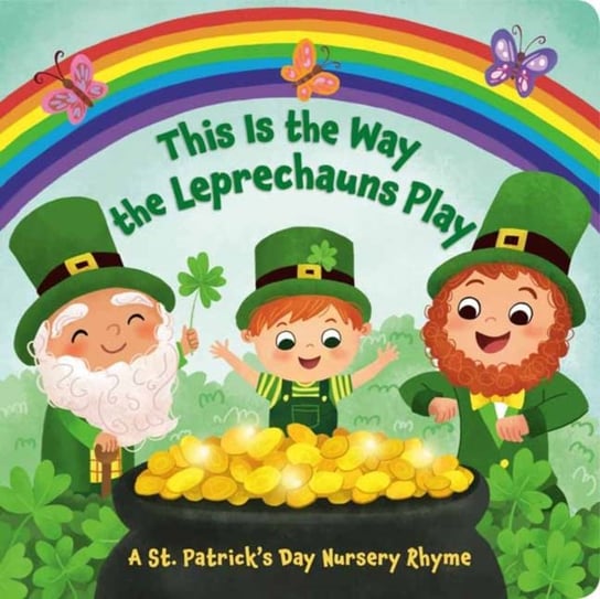 This Is the Way the Leprechauns Play: A St. Patricks Day Nursery Rhyme Arlo Finsy, Yuyi Chen