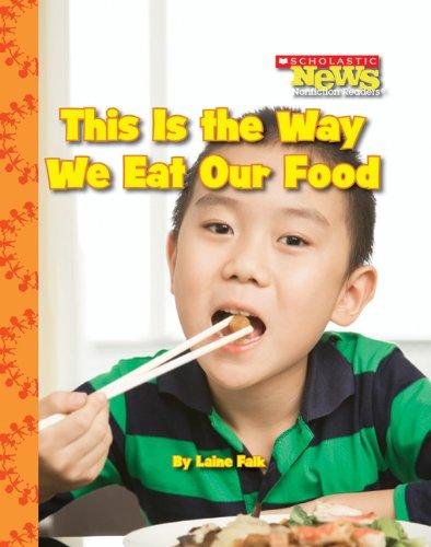 This Is the Way We Eat Our Food (Scholastic News Nonfiction Readers: Kids Like Me) Laine Falk