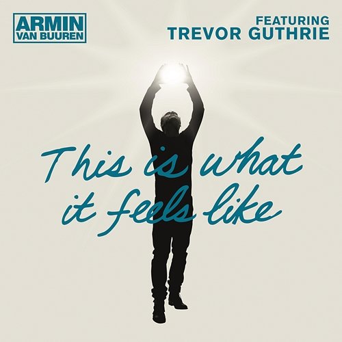 This Is What It Feels Like Armin Van Buuren feat. Trevor Guthrie