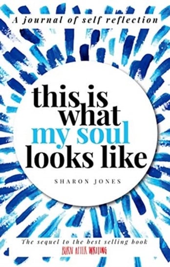This is What My Soul Looks Like: The Burn After Writing Sequel. A Journal of Self Reflection. Jones Sharon
