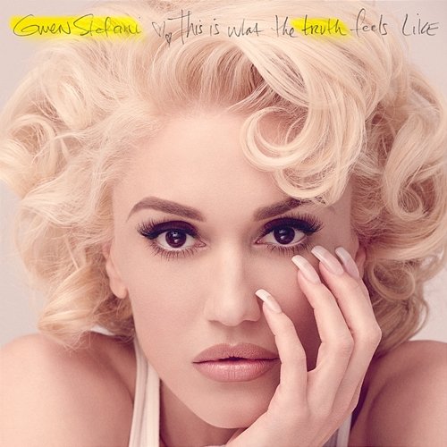 This Is What The Truth Feels Like Gwen Stefani
