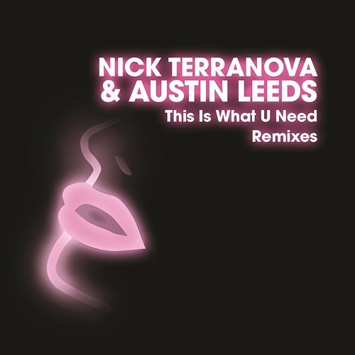 This Is What U Need (Remixes) Nick Terranova & Austin Leeds