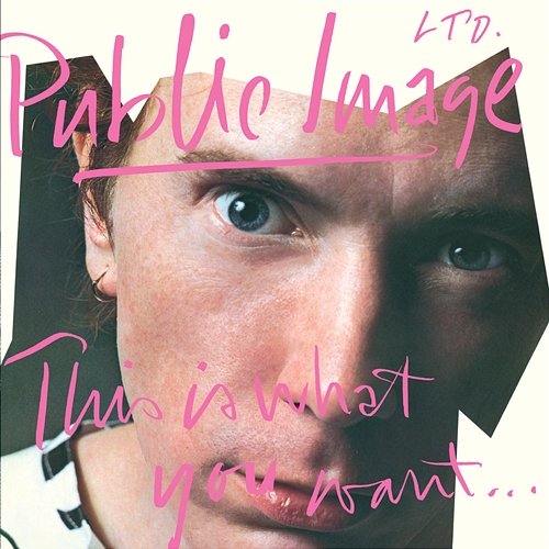 This Is What You Want . . . This Is What You Get Public Image Limited