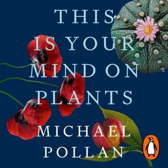 This Is Your Mind On Plants Pollan Michael