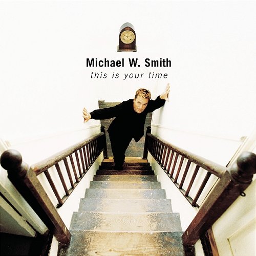 This Is Your Time Michael W. Smith
