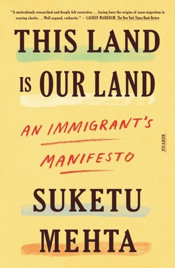 This Land Is Our Land: An Immigrants Manifesto Mehta Suketu