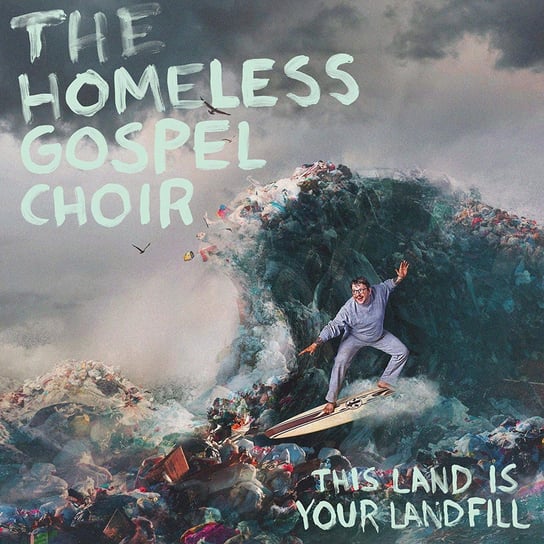 This Land Is Your Landfill The Homeless Gospel Choir