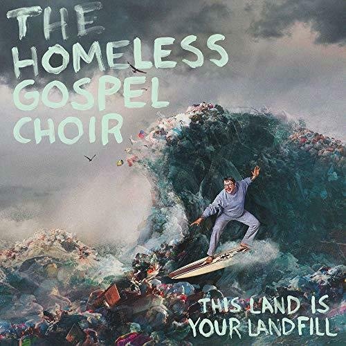 This Land Is Your Landfill The Homeless Gospel Choir
