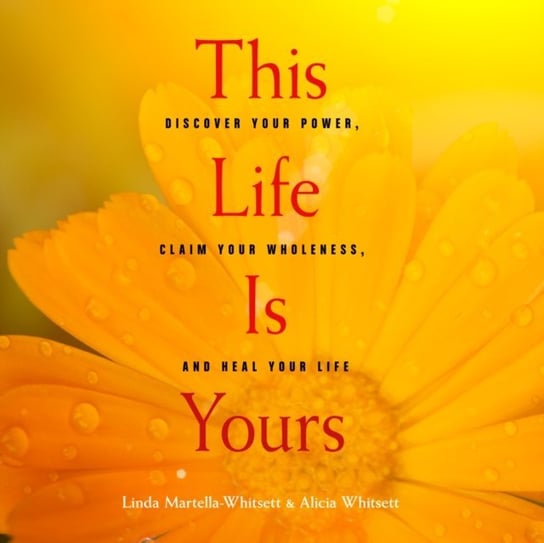 This Life Is Yours Linda Martella-Whitsett, Alicia Whitsett, Jane Oppenheimer