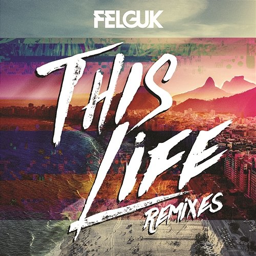 This Life (Remixes) Felguk