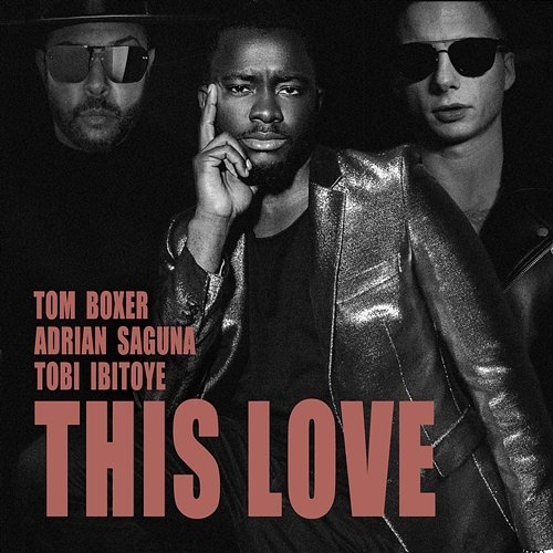 This Love Tobi Ibitoye, Tom Boxer, Adrian Saguna