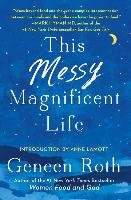 This Messy Magnificent Life Roth Geneen