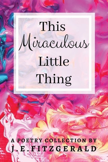 This Miraculous Little Thing Fitzgerald J. E.