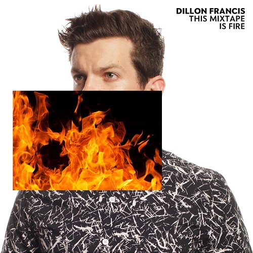 This Mixtape is Fire. Dillon Francis