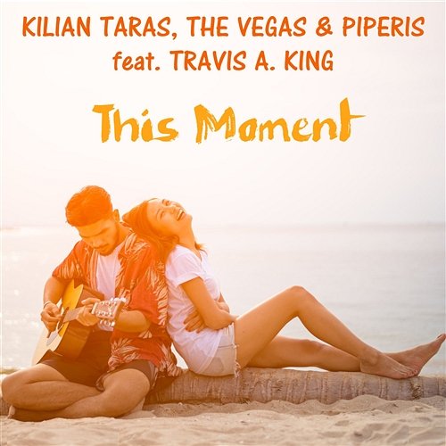 This Moment Kilian Taras, The Vegas, Piperis feat. Travis A. King