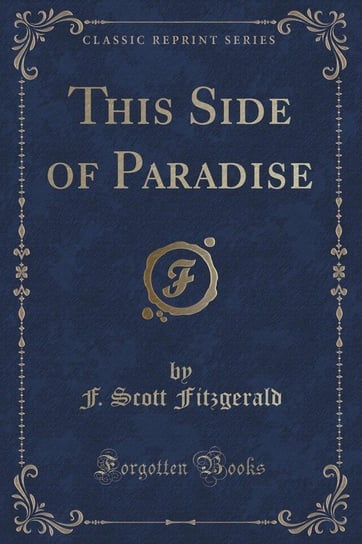 This Side of Paradise (Classic Reprint) Fitzgerald F. Scott