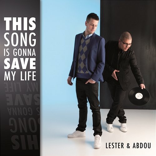 This Song Is Gonna Save My Life Lester & Abdou