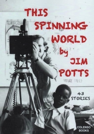 This spinning world: 43 stories from far and wide Jim Potts