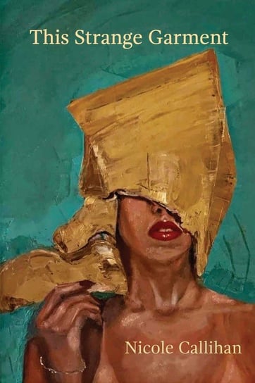 This Strange Garment Nicole Callihan