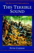 This Terrible Sound: The Battle of Chickamauga Cozzens Peter