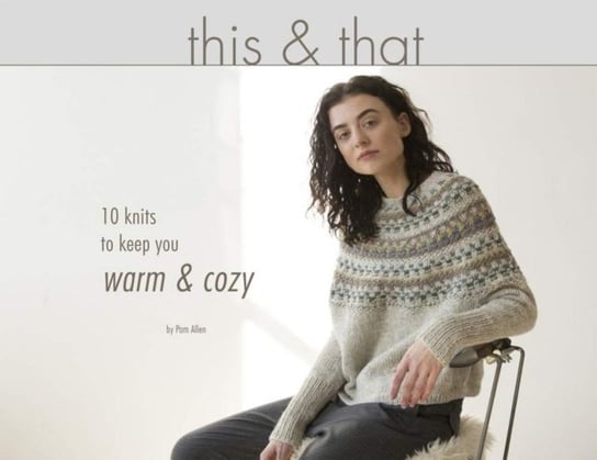 This & That: 10 Knits to Keep you Warm & Cozy Allen Pam