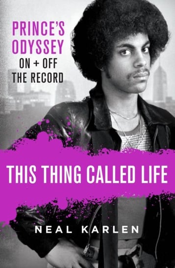 This Thing Called Life: Princes Odyssey, On and Off the Record Neal Karlen