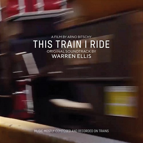 This Train I Ride (Original Soundtrack) Warren Ellis