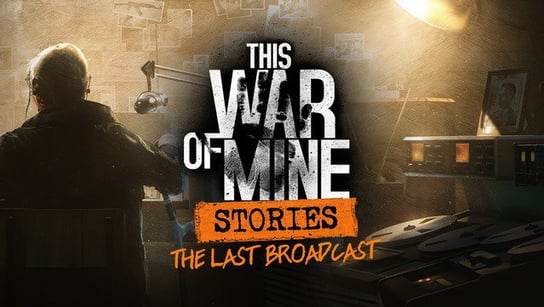 This War of Mine: Stories - Last Broadcast 11bit studios